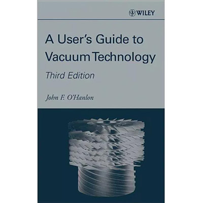 A User's Guide to Vacuum Technology (Ein Benutzerhandbuch zur Vakuumtechnik)